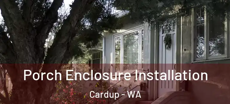  Porch Enclosure Installation Cardup - WA