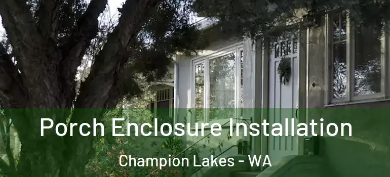 Porch Enclosure Installation Champion Lakes - WA