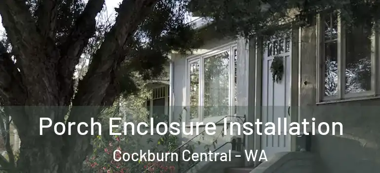  Porch Enclosure Installation Cockburn Central - WA