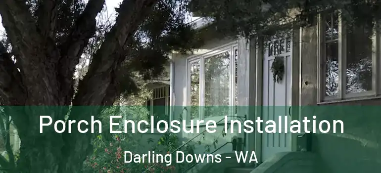 Porch Enclosure Installation Darling Downs - WA