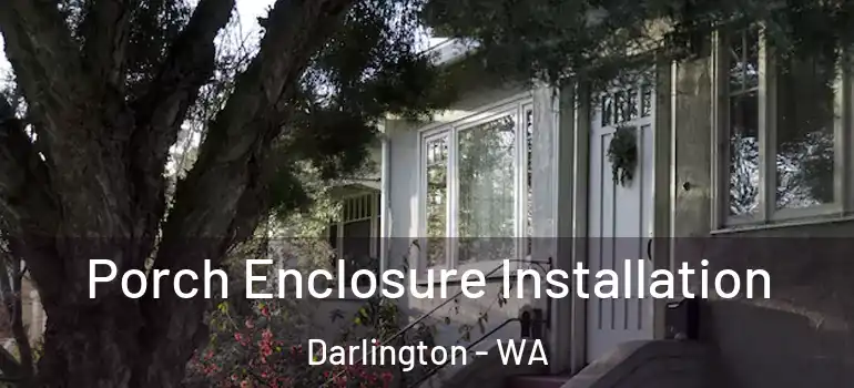  Porch Enclosure Installation Darlington - WA