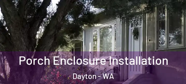 Porch Enclosure Installation Dayton - WA