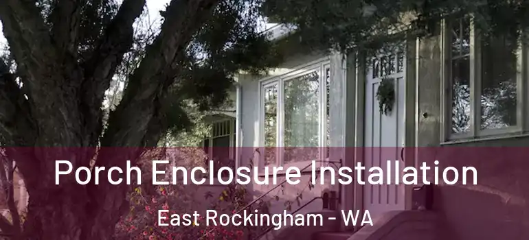 Porch Enclosure Installation East Rockingham - WA