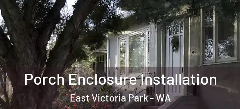 Porch Enclosure Installation East Victoria Park - WA