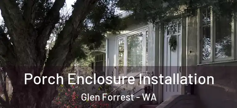 Porch Enclosure Installation Glen Forrest - WA