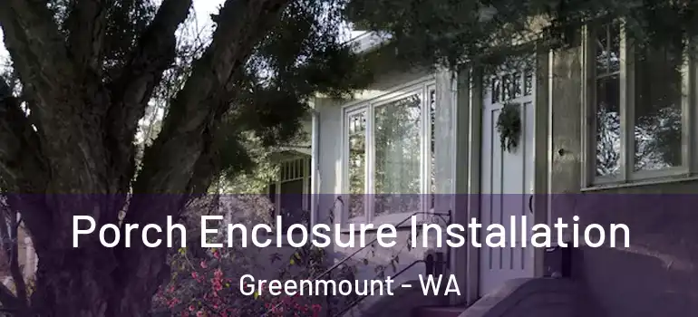 Porch Enclosure Installation Greenmount - WA