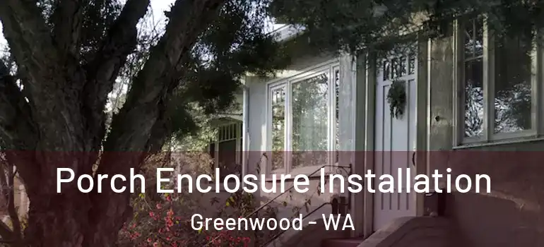  Porch Enclosure Installation Greenwood - WA