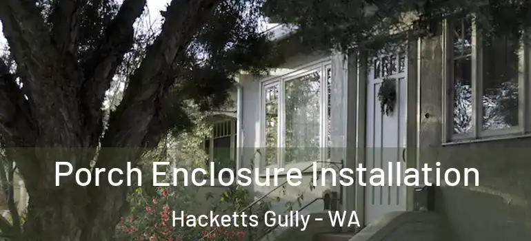 Porch Enclosure Installation Hacketts Gully - WA