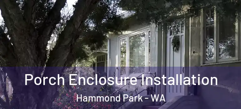 Porch Enclosure Installation Hammond Park - WA