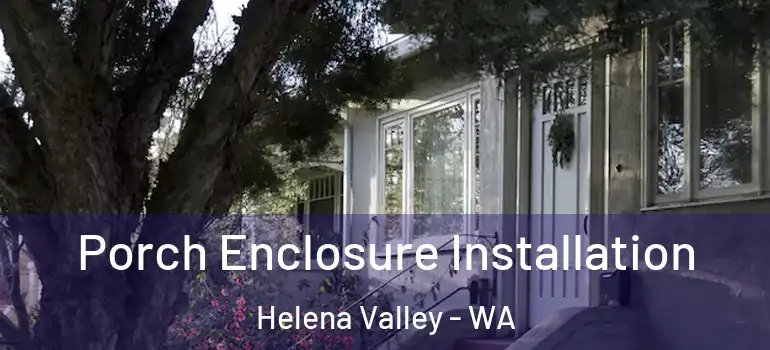 Porch Enclosure Installation Helena Valley - WA