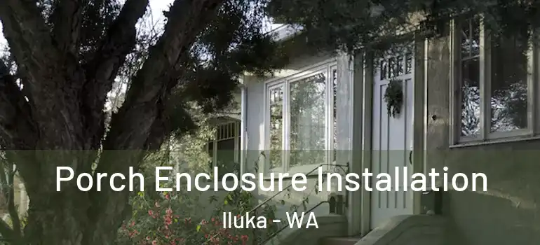 Porch Enclosure Installation Iluka - WA