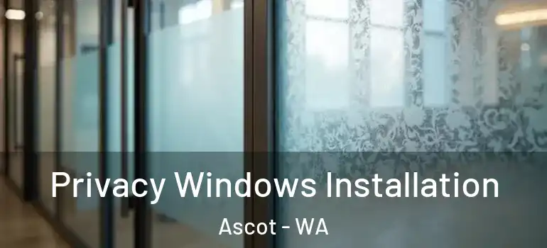 Privacy Windows Installation Ascot - WA