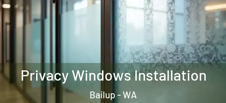 Privacy Windows Installation Bailup - WA