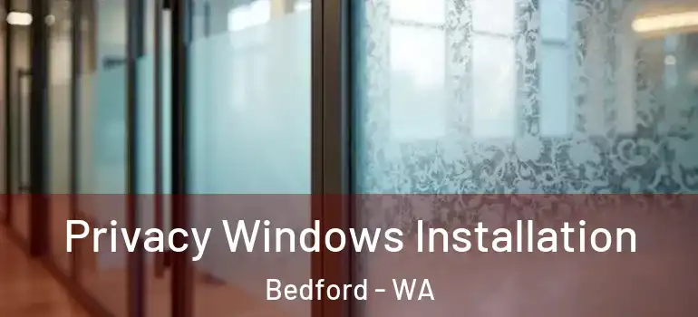 Privacy Windows Installation Bedford - WA