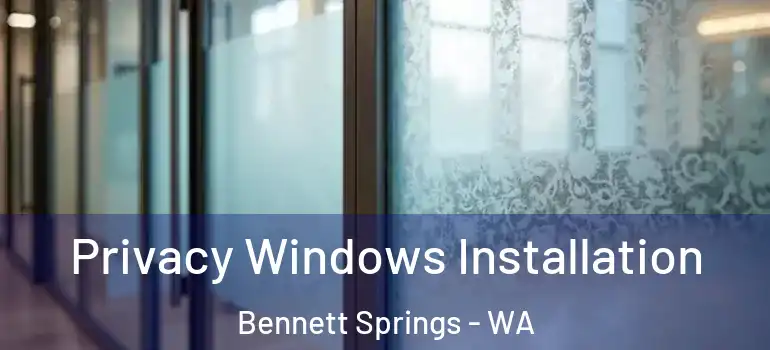Privacy Windows Installation Bennett Springs - WA