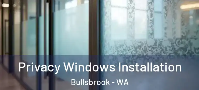Privacy Windows Installation Bullsbrook - WA