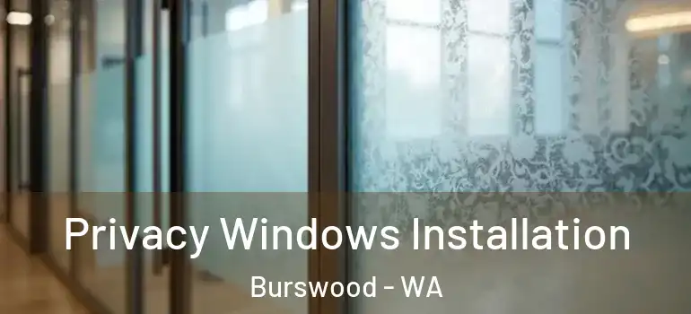  Privacy Windows Installation Burswood - WA