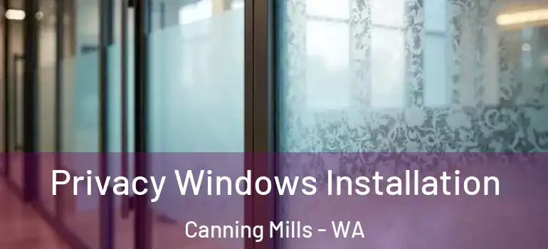 Privacy Windows Installation Canning Mills - WA