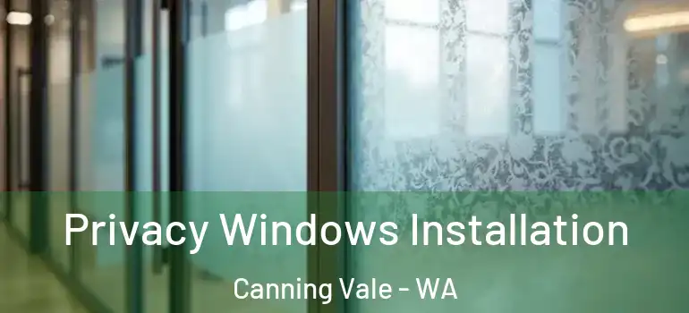Privacy Windows Installation Canning Vale - WA