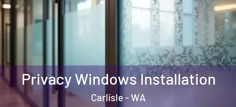 Privacy Windows Installation Carlisle - WA
