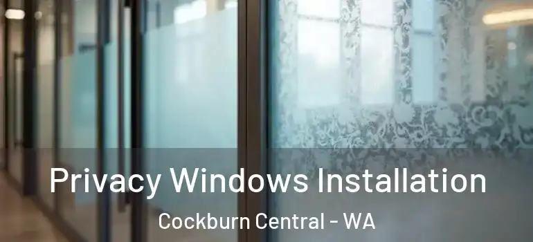  Privacy Windows Installation Cockburn Central - WA