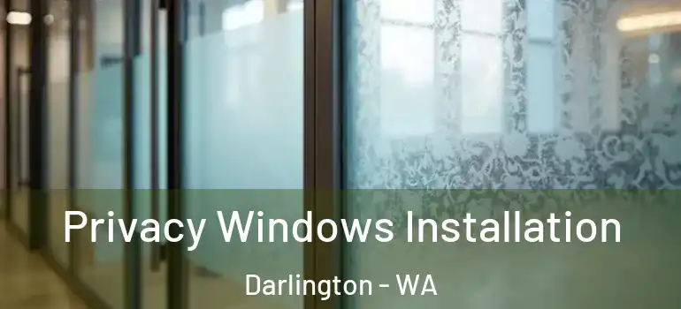 Privacy Windows Installation Darlington - WA