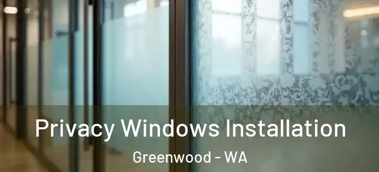 Privacy Windows Installation Greenwood - WA