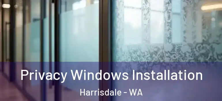  Privacy Windows Installation Harrisdale - WA