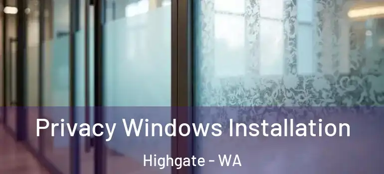 Privacy Windows Installation Highgate - WA