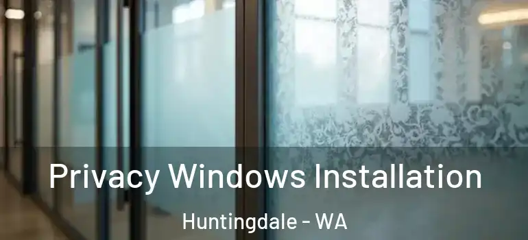 Privacy Windows Installation Huntingdale - WA