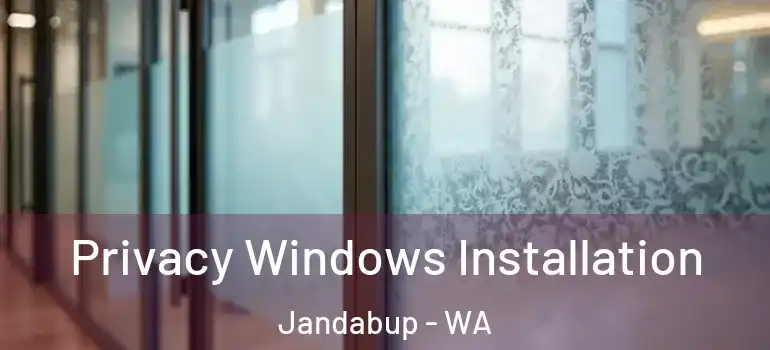 Privacy Windows Installation Jandabup - WA