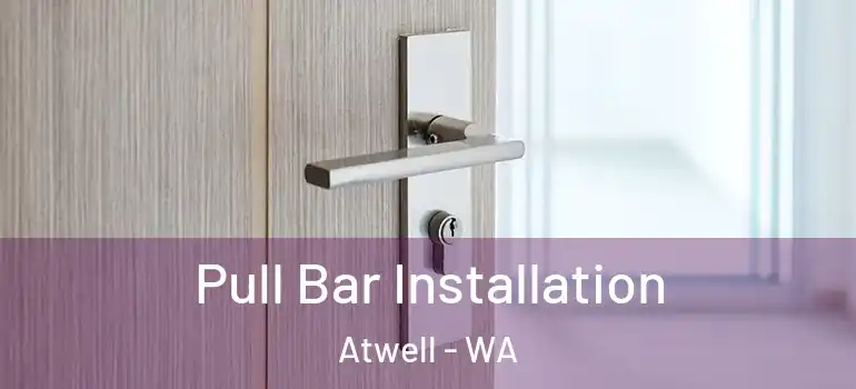Pull Bar Installation Atwell - WA