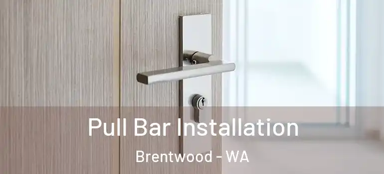  Pull Bar Installation Brentwood - WA