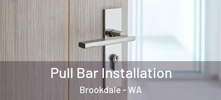 Pull Bar Installation Brookdale - WA