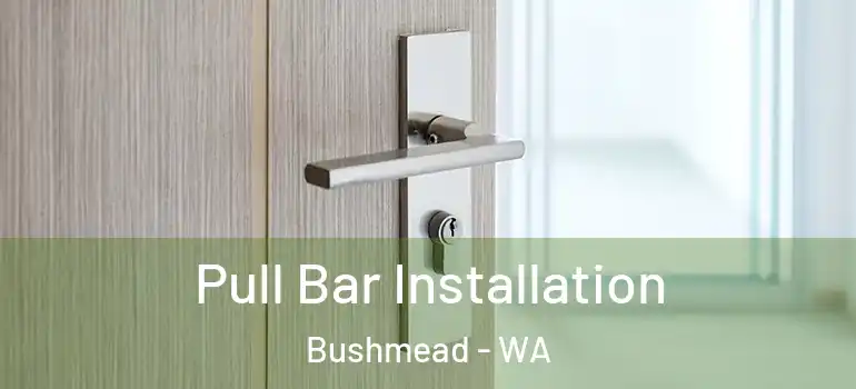 Pull Bar Installation Bushmead - WA