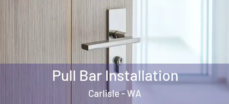 Pull Bar Installation Carlisle - WA