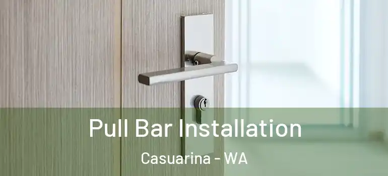 Pull Bar Installation Casuarina - WA