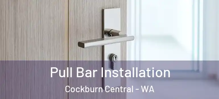 Pull Bar Installation Cockburn Central - WA