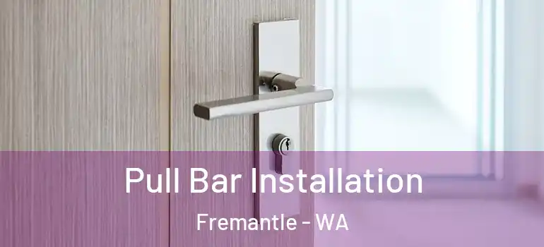 Pull Bar Installation Fremantle - WA