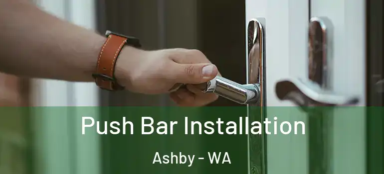 Push Bar Installation Ashby - WA