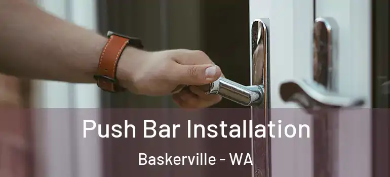  Push Bar Installation Baskerville - WA
