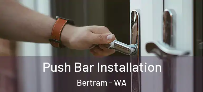 Push Bar Installation Bertram - WA