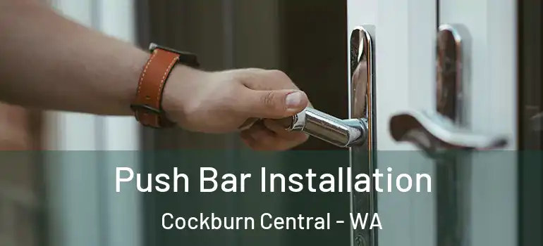  Push Bar Installation Cockburn Central - WA