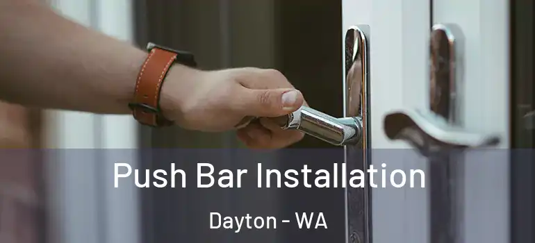 Push Bar Installation Dayton - WA