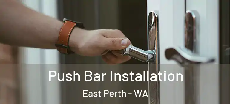 Push Bar Installation East Perth - WA