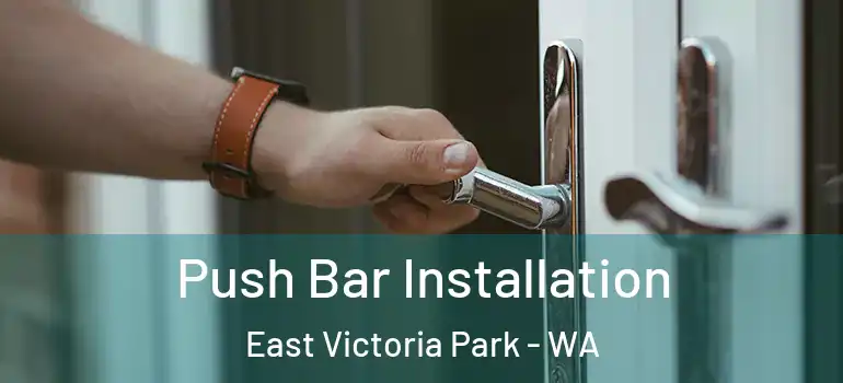 Push Bar Installation East Victoria Park - WA