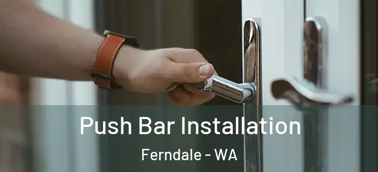 Push Bar Installation Ferndale - WA