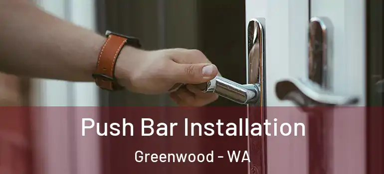 Push Bar Installation Greenwood - WA