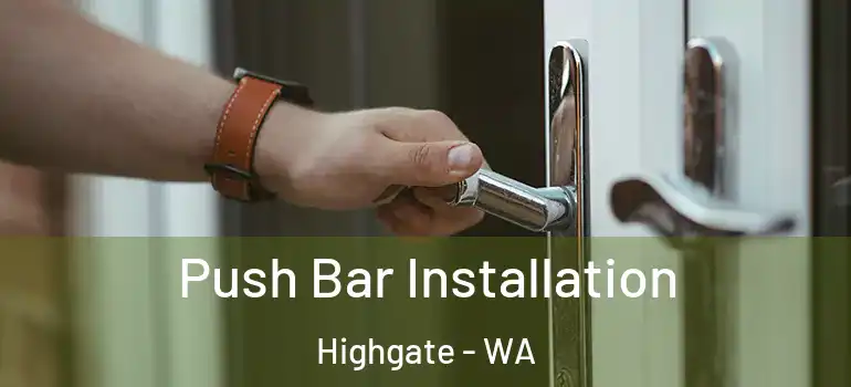 Push Bar Installation Highgate - WA
