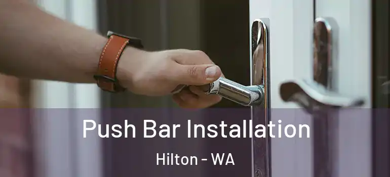 Push Bar Installation Hilton - WA